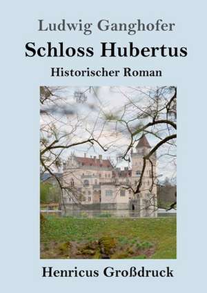 Schloss Hubertus (Großdruck) de Ludwig Ganghofer