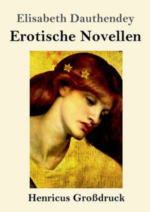 Erotische Novellen (Großdruck) de Elisabeth Dauthendey