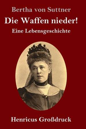 Die Waffen nieder! (Großdruck) de Bertha Von Suttner