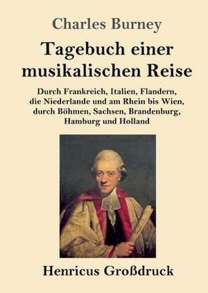 Tagebuch einer musikalischen Reise (Großdruck) de Charles Burney