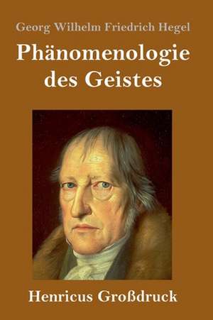 Phänomenologie des Geistes (Großdruck) de Georg Wilhelm Friedrich Hegel