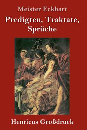 Predigten, Traktate, Sprüche (Großdruck) de Meister Eckhart