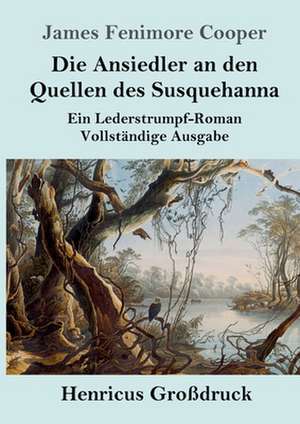 Die Ansiedler an den Quellen des Susquehanna (Großdruck) de James Fenimore Cooper