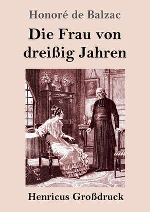 Die Frau von dreißig Jahren (Großdruck) de Honoré de Balzac