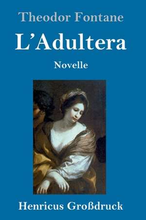 L'Adultera (Großdruck) de Theodor Fontane