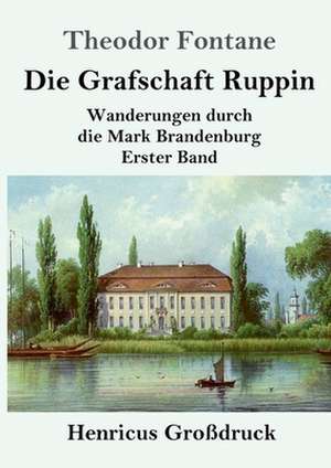 Die Grafschaft Ruppin (Großdruck) de Theodor Fontane