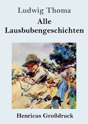 Alle Lausbubengeschichten (Großdruck) de Ludwig Thoma