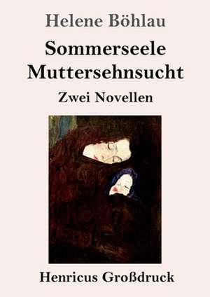 Sommerseele / Muttersehnsucht (Großdruck) de Helene Böhlau