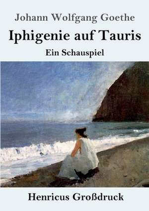 Iphigenie auf Tauris (Großdruck) de Johann Wolfgang Goethe