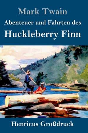 Abenteuer und Fahrten des Huckleberry Finn (Großdruck) de Mark Twain