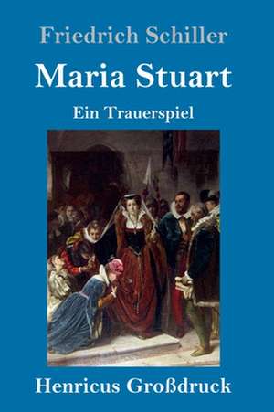 Maria Stuart (Großdruck) de Friedrich Schiller