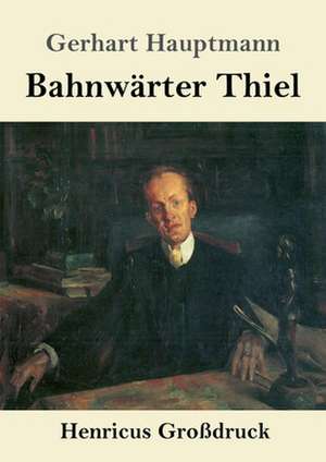 Bahnwärter Thiel (Großdruck) de Gerhart Hauptmann