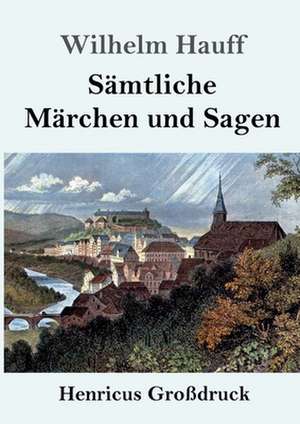 Sämtliche Märchen und Sagen (Großdruck) de Wilhelm Hauff