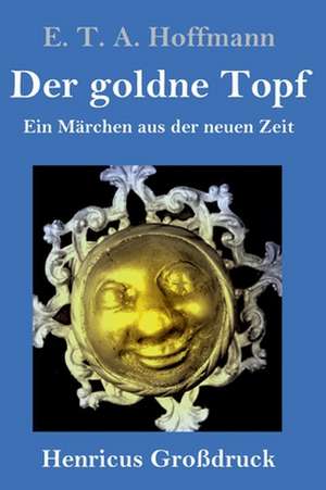 Der goldne Topf (Großdruck) de E. T. A. Hoffmann