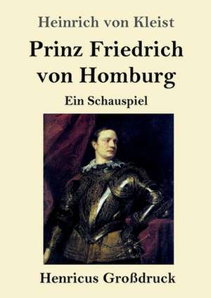 Prinz Friedrich von Homburg (Großdruck) de Heinrich von Kleist