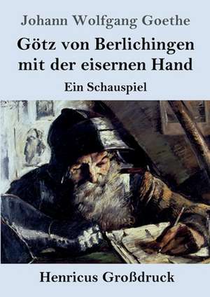 Götz von Berlichingen mit der eisernen Hand (Großdruck) de Johann Wolfgang Goethe