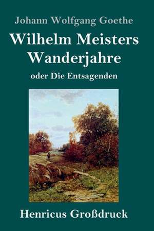 Wilhelm Meisters Wanderjahre (Großdruck) de Johann Wolfgang Goethe