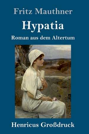 Hypatia (Großdruck) de Fritz Mauthner