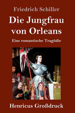 Die Jungfrau von Orleans (Großdruck) de Friedrich Schiller