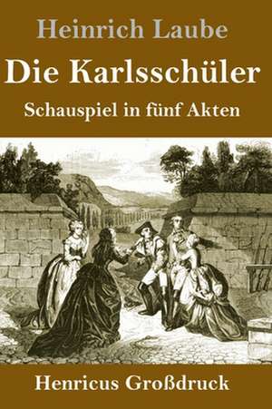 Die Karlsschüler (Großdruck) de Heinrich Laube