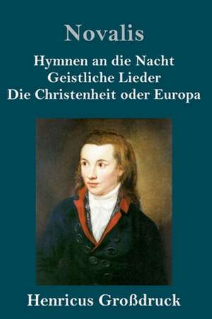 Hymnen an die Nacht / Geistliche Lieder / Die Christenheit oder Europa (Großdruck) de Novalis