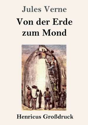 Von der Erde zum Mond (Großdruck) de Jules Verne