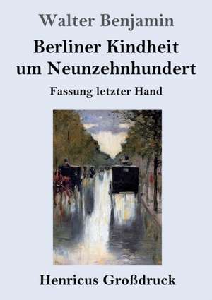 Berliner Kindheit um Neunzehnhundert (Großdruck) de Walter Benjamin