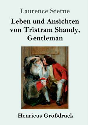 Leben und Ansichten von Tristram Shandy, Gentleman (Großdruck) de Laurence Sterne