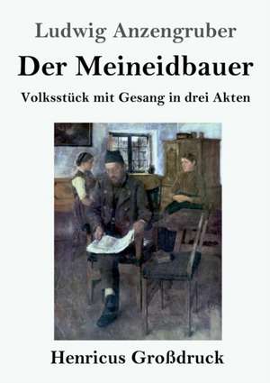 Der Meineidbauer (Großdruck) de Ludwig Anzengruber