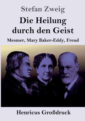 Die Heilung durch den Geist (Großdruck) de Stefan Zweig