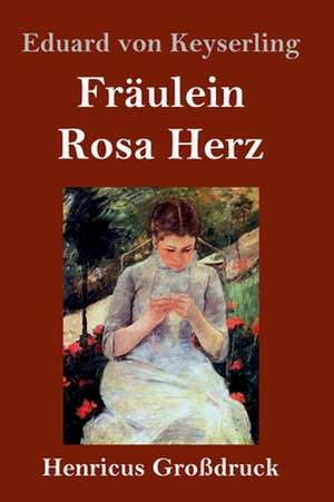 Fräulein Rosa Herz (Großdruck) de Eduard Von Keyserling