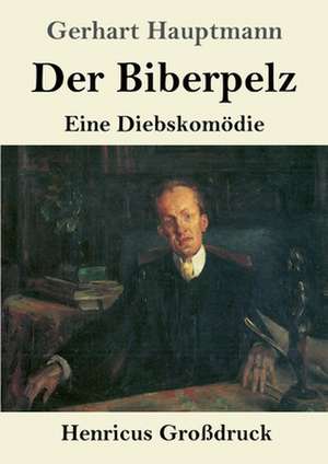 Der Biberpelz (Großdruck) de Gerhart Hauptmann