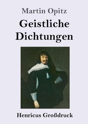 Geistliche Dichtungen (Großdruck) de Martin Opitz