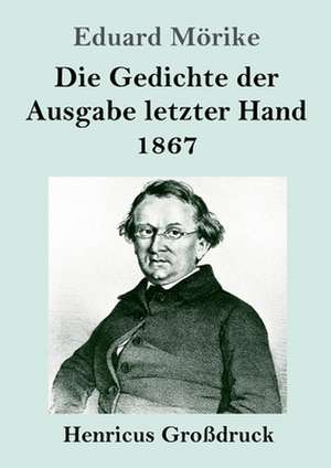 Die Gedichte der Ausgabe letzter Hand 1867 (Großdruck) de Eduard Mörike