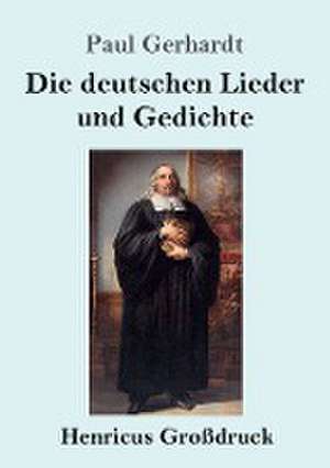 Die deutschen Lieder und Gedichte (Großdruck) de Paul Gerhardt