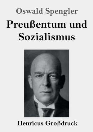 Preußentum und Sozialismus (Großdruck) de Oswald Spengler