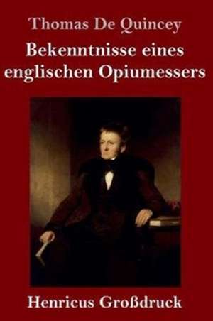 Bekenntnisse eines englischen Opiumessers (Großdruck) de Thomas De Quincey