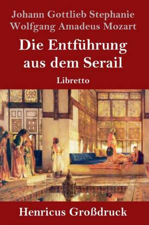 Die Entführung aus dem Serail (Großdruck) de Johann Gottlieb Stephanie