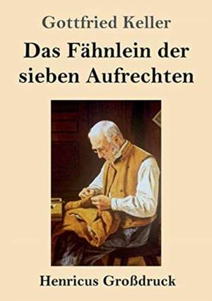 Das Fähnlein der sieben Aufrechten (Großdruck) de Gottfried Keller