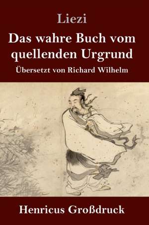 Das wahre Buch vom quellenden Urgrund (Großdruck) de Liezi