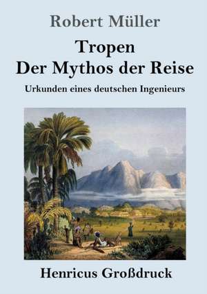 Tropen. Der Mythos der Reise (Großdruck) de Robert Müller