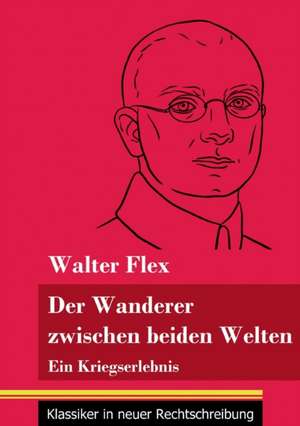 Der Wanderer zwischen beiden Welten de Walter Flex