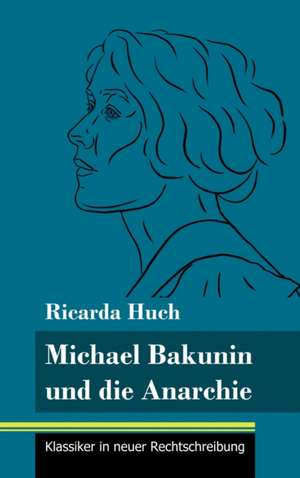 Michael Bakunin und die Anarchie de Ricarda Huch