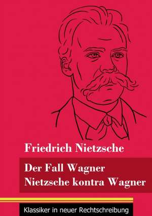 Der Fall Wagner / Nietzsche kontra Wagner de Friedrich Nietzsche