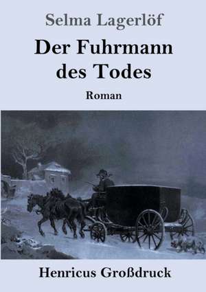 Der Fuhrmann des Todes (Großdruck) de Selma Lagerlöf