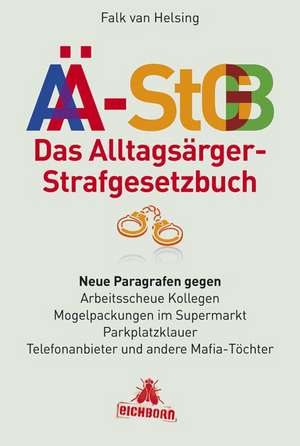 Das Alltagsärger-Strafgesetzbuch (AÄ-StGB) de Falk van Helsing