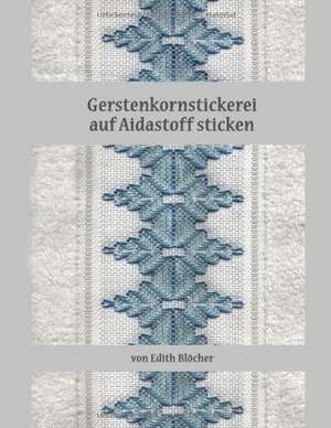 Gerstenkornstickerei auf Aidastoff sticken de Edith Blöcher