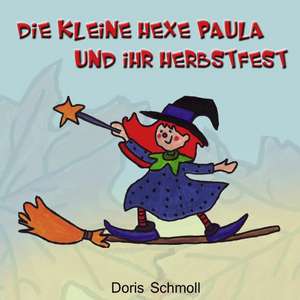 Die kleine Hexe Paula und ihr Herbstfest de Doris Schmoll