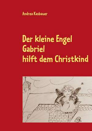 Der kleine Engel Gabriel de Andrea Kasbauer