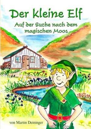 Der kleine Elf - Auf der Suche nach dem magischen Moos de Martin Deininger